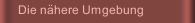 Die nähere Umgebung