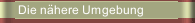 Die nähere Umgebung